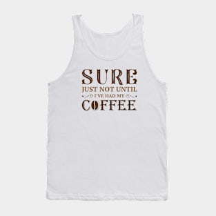 I’ve Had My Coffee Tank Top